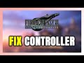 How to FIX FINAL FANTASY VII INTERGRADE Controller/Gamepad Not Working on PC