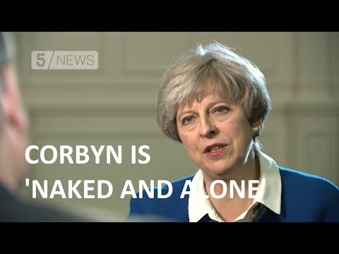 Theresa May: Jeremy Corbyn would be 'alone and naked'