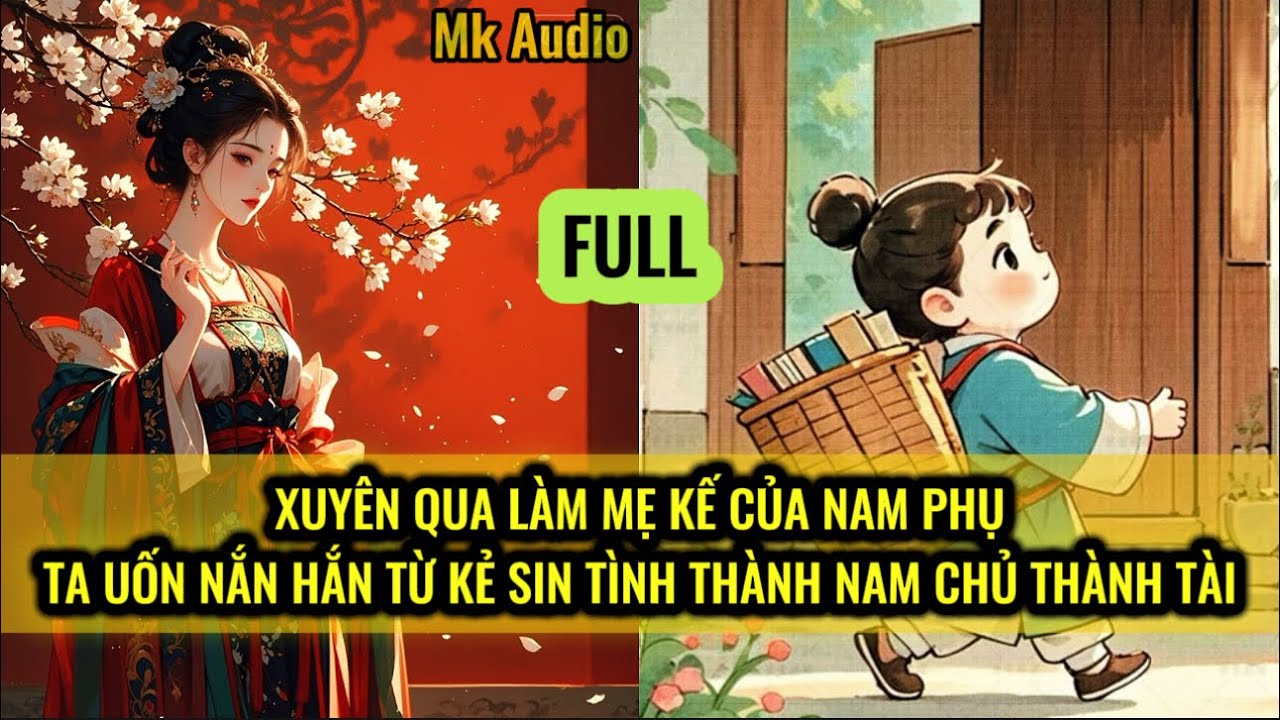 XUYÊN QUA LÀM MẸ KẾ CỦA NAM PHỤ - TA UỐN NẮN HẮN TỪ KẺ SI TÌNH THÀNH NAM CHỦ THÀNH TÀI
