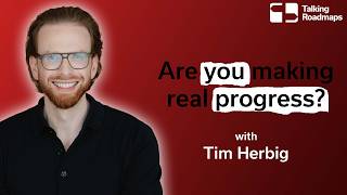 Are you making real progress? - Tim Herbig
