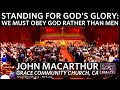 John MacArthur: Standing For God’s Glory: We Must Obey God Rather Than Men | GCC | 7/26/2020 SO4J-TV