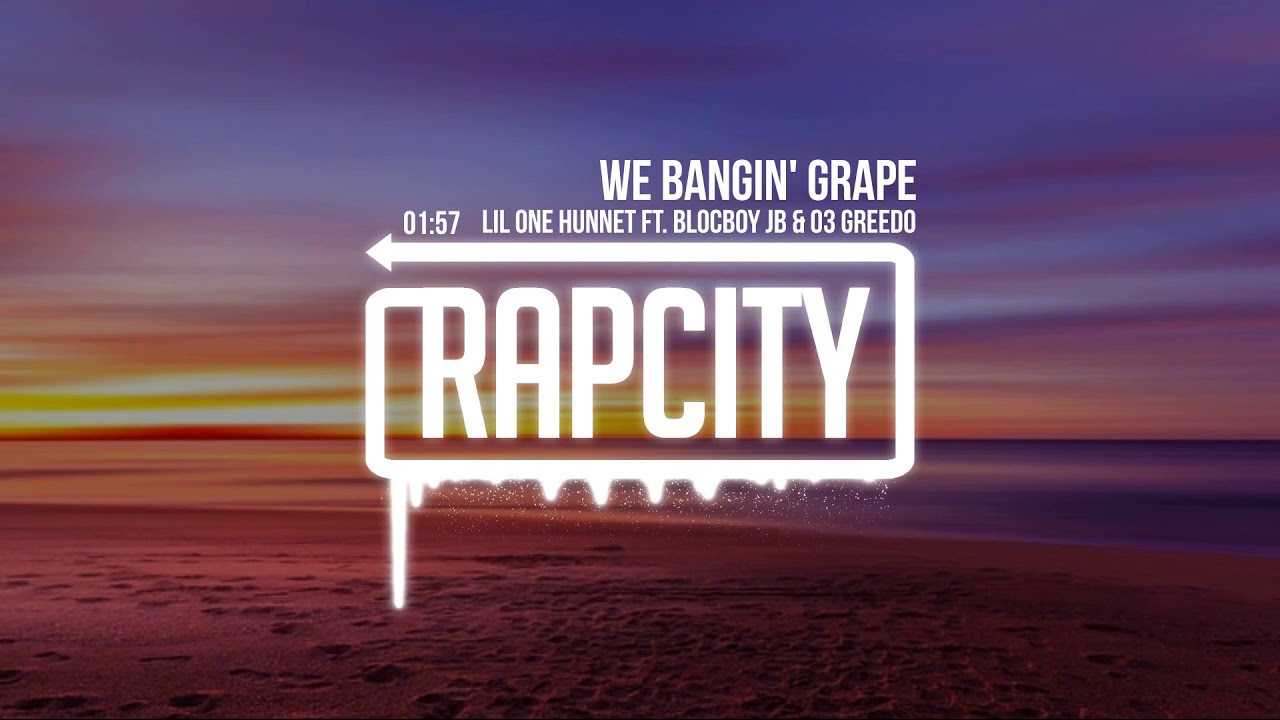 riverdale Lil One Hunnet - We Bangin' Grape (ft. BlocBoy JB & 03 Greedo)