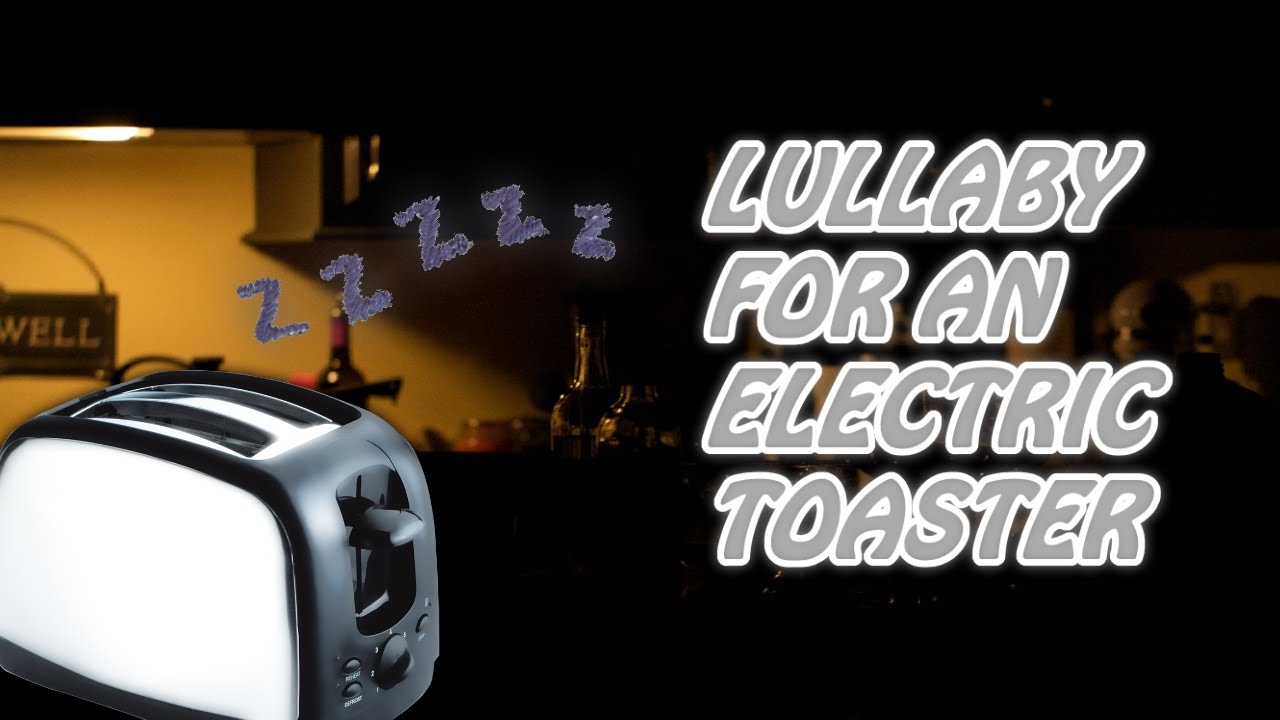 It's Bread Time | Lullaby for an Electric Toaster