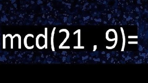 mcd 21 y 9 , maximo comun divisor , como se halla , ejemplos