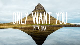 Rita Ora - Only Want You (Lyrics)