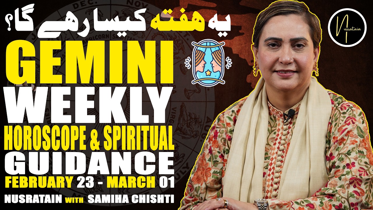 Weekly Horoscope & Spiritual Guidance (Gemini)  23feb TO 01 Mar 2026 | Nusratain with Samiha Chishti