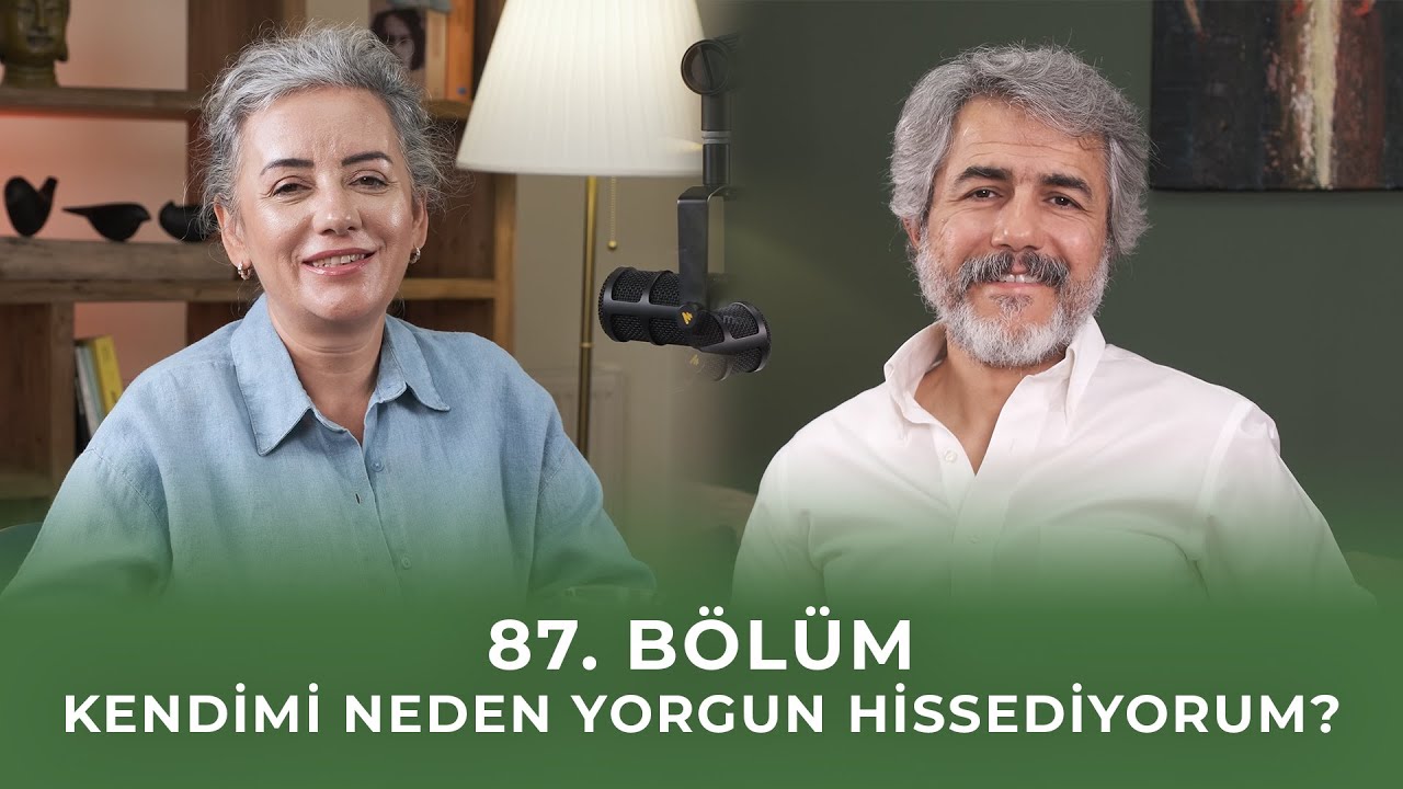 Bölüm 87 I Kendimi Neden Yorgun Hissediyorum?
