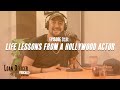 Episode 318: Life Lessons From A Hollywood Actor