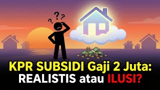 KPR Subsidi Buat Gaji 2 Juta: Realistis atau Cuma Ilusi?