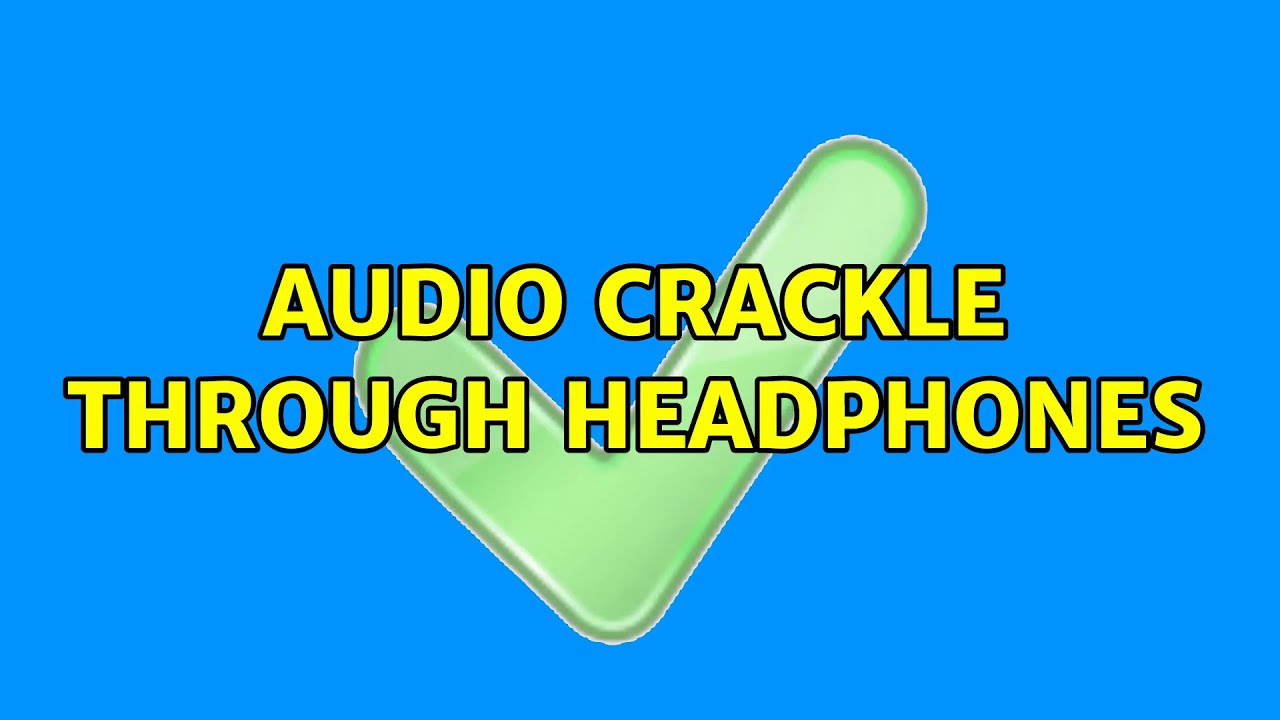 Ubuntu Audio crackle through headphones YouTube