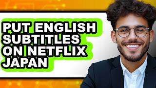 How to Put English Subtitles on Netflix Japan - Step by Step