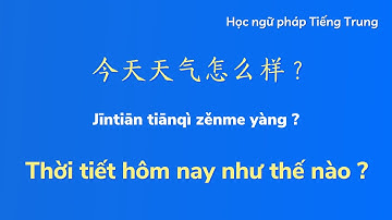 今天天气怎么样 ? - Thời tiết hôm nay như thế nào ? || NGỮ PHÁP TIẾNG TRUNG dành cho người mới bắt đầu