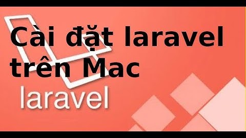 Laravel cơ bản - P1.3- Cài đặt Laravel trên Mac