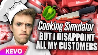 Cooking Simulator but I disappoint all my customers