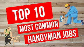 Top 10 Most Common Handyman Jobs To Be Prepared For