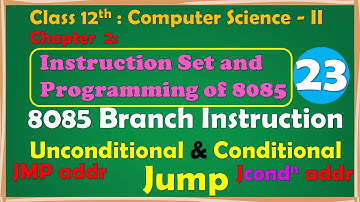 12th Comp.Sci. Paper-II : Chapter - 2 | 8085 Branch Instruction : Unconditional and Conditional Jump