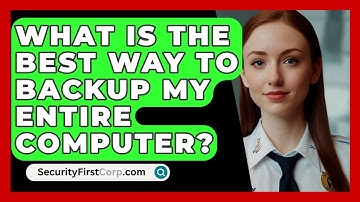 What Is The Best Way To Backup My Entire Computer? - SecurityFirstCorp.com