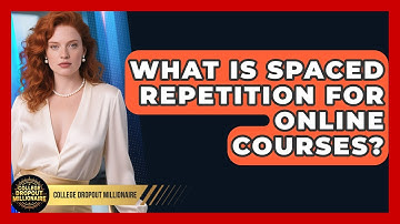 What Is Spaced Repetition For Online Courses? - College Dropout Millionaire