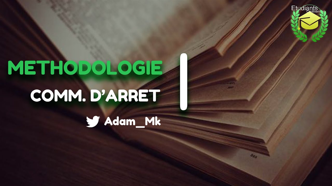 METHODOLOGIE DU COMMENTAIRE D'ARRÊT EN DROIT PRIVÉ @Adam__Mk - YouTube