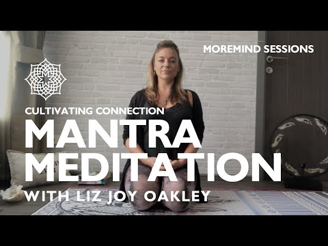 MOREMIND: Mantra Meditation, Ep. 2 - CULTIVATING CONNECTION  with Liz Joy Oakley