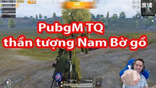 🔫[PUBG MOBILE] Pubg Mobile TQ thần tượng Nam bờ gồ  ✔