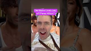 Did Blake Lively Pay Off Perez Hilton?