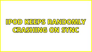 iPod keeps randomly crashing on sync (3 Solutions!!)
