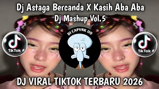 DJ INDO MASHUP VOL. 5 || ASTAGA BERCANDA X KASIH ABA ABA BY KIKI RMX || TIKTOK VIRAL 2026 ‼️