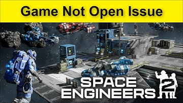 Space Engineers 2 Game Not Open Problem