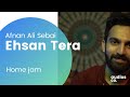 Ehsan tera  afnan ali sebai  tribute  home jam