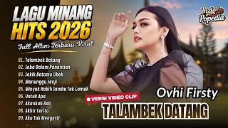 Ovhi Firsty - TALAMBEK DATANG - SABA DALAM PANANTIAN - SAKIK BATAMU UBEK || LAGU MINANG TERBARU 2026