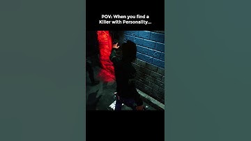 POV: When you find a Killer with Personality...