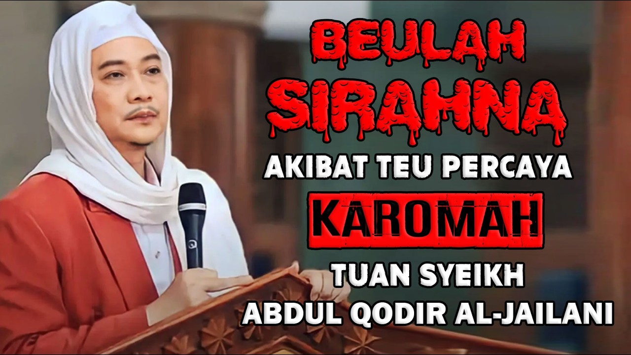 KH. UCI TURTUSI - AKIBAT TEU PERCAYA KANA KAROMAH TUAN SYEIKH ABDUL QODIR AL-JAILANI