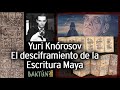 Yuri Knórosov: “El desciframiento de la Escritura Maya”