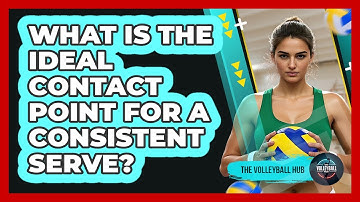 What Is The Ideal Contact Point For A Consistent Serve?