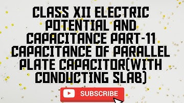 PHYSICS📚CLASS XII📚ELECTRIC POT. & CAPACITANCE📚PART-11📚PARALLEL PLATE CAPACITOR(WITH CONDUCTING SLAB)