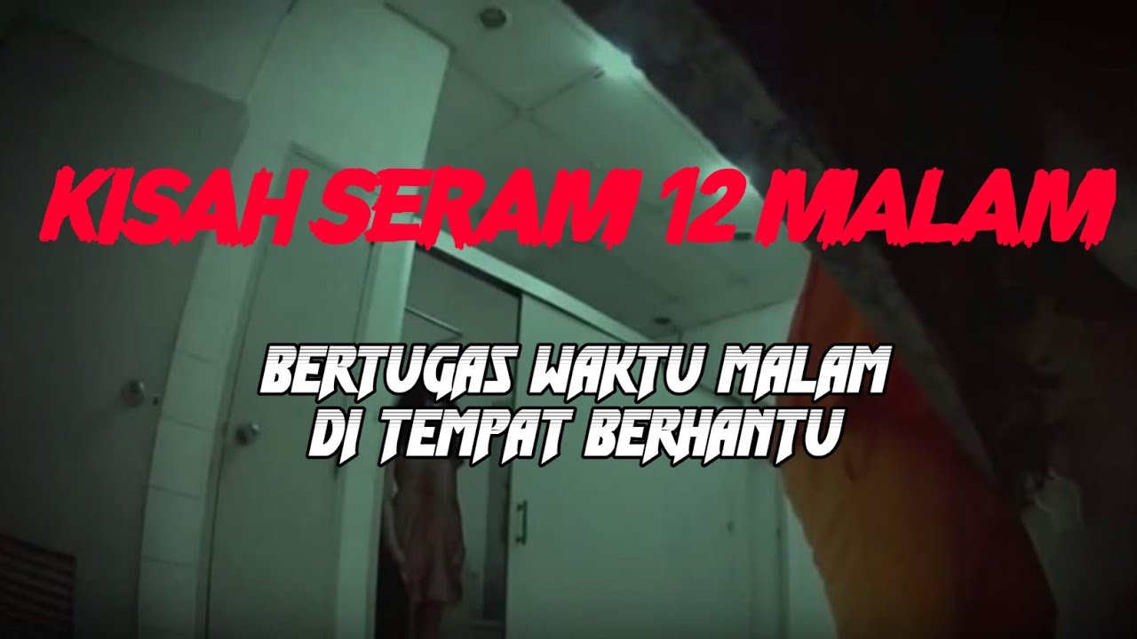 MJ12 KISAH PALING SERAM | SERAM 12 MALAM - BERTUGAS WAKTU MALAM