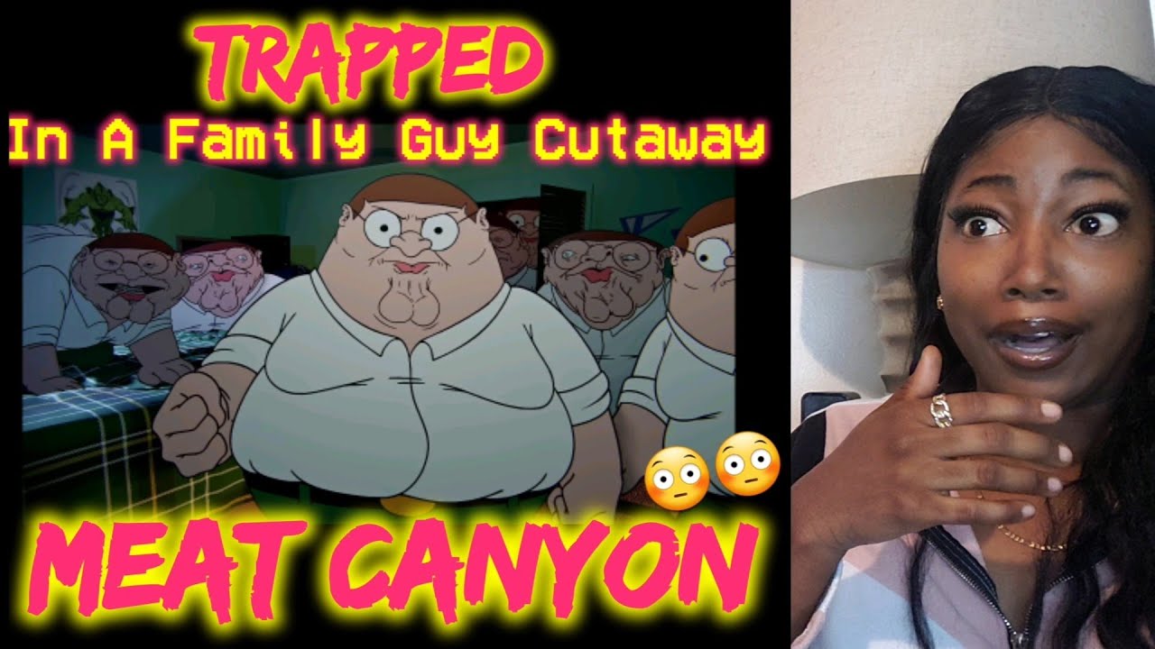 Trapped In A Family Guy Cutaway MeatCanyon Reaction Video 