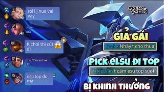 Giả Gái Pick Elsu Đi Top Bị Đồng Đội Khinh Thường Và Cái Kết Chủ Tịch !!!