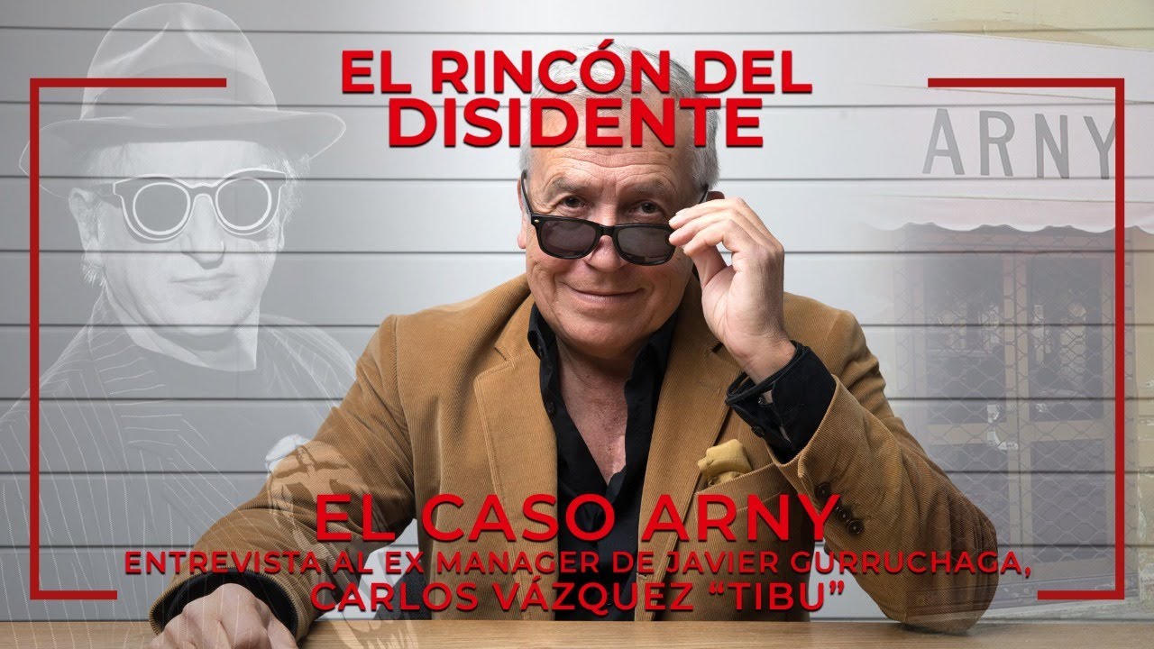 El Rincón del Disidente | El Caso Arny - Entrevista a Carlos Vázquez, Tibu, ex manager de Gurruchaga