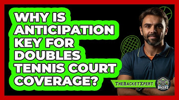 Why Is Anticipation Key For Doubles Tennis Court Coverage? - The Racket Xpert