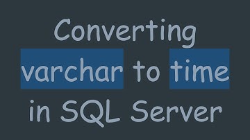 Converting varchar to time in SQL Server