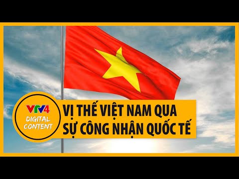 Công tác đối ngoại nâng nâng tầm vị thế Việt Nam Sự công nhận của bạn bè quốc tế | VTV4