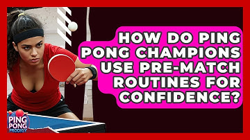 How Do Ping Pong Champions Use Pre-match Routines For Confidence? - Ping Pong Prodigy