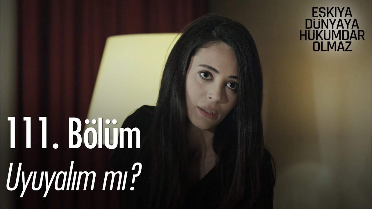 ozan akbaba yaş Uyuyalım mı? - Eşkıya Dünyaya Hükümdar Olmaz 111. Bölüm