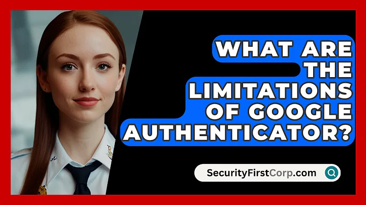What Are The Limitations Of Google Authenticator? - SecurityFirstCorp.com