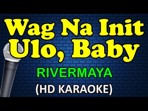WAG NA INIT ULO BABY - Rivermaya (HD Karaoke)