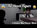 The black figure   an original roblox mini horror movie  unboxyandrandomthingswithlay