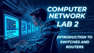 Computer Networks Lab 2 - Introduction to Switches and Routers