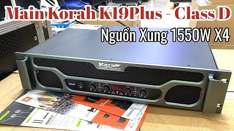 Giới Thiệu Các Model Cục Đẩy Korah Chính Hãng - Test Main 4 Kênh K19 Plus Nguồn Xung 1550w x4